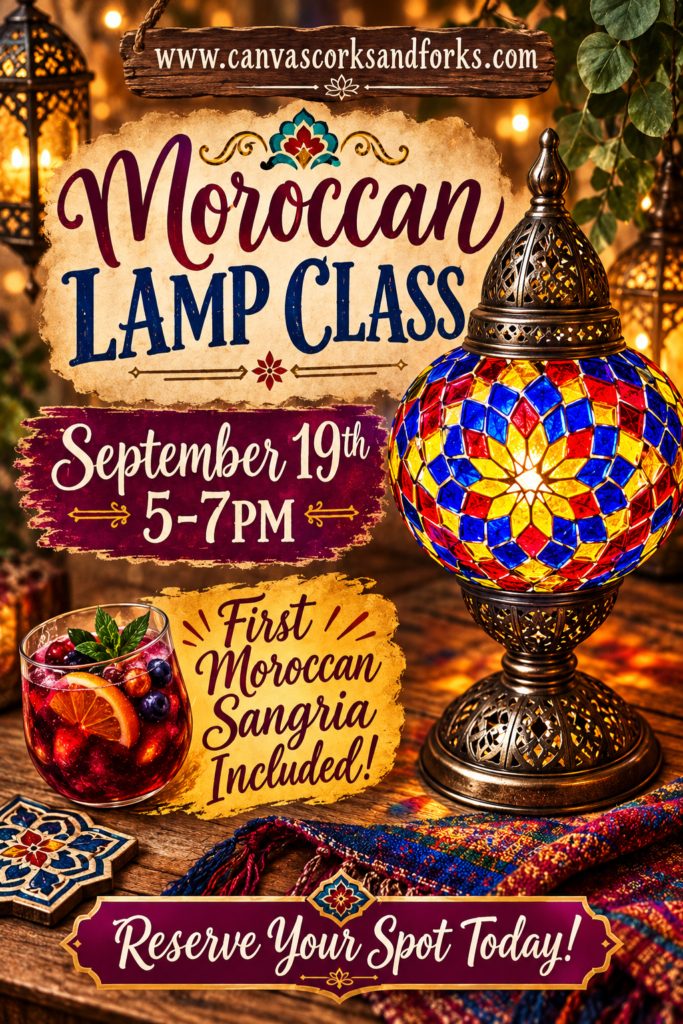 moroccan lamp3 - Canvas, Corks & Forks Poster for a Moroccan lamp class with date September 19th, 5–7 PM; sangria included; call to reserve your spot.